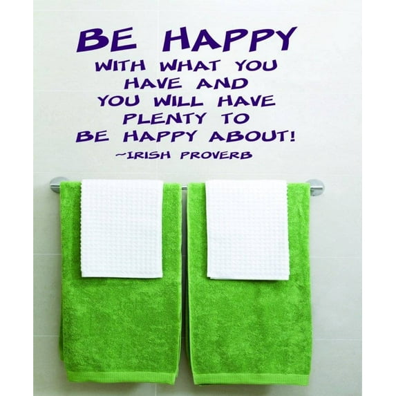 Family Be Happy about What You have Joyful Quotes & Sayings Wall Decal Decoration Lively Irish Proverb Be Happy with what you have Lasts Years and Easily Removable - Size: 20 In(W) x 20 In(H)