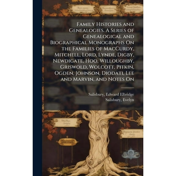 Family Histories and Genealogies. A Series of Genealogical and Biographical Monographs On the Families of MacCurdy, Mitc, (Hardcover)
