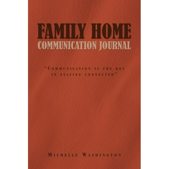 Family Home Communication Journal: "Communication Is the Key in Staying Connected" (Paperback)