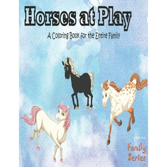 Family Horses at Play: A coloring book for the entire family, kids and adults., Book 1, (Paperback)