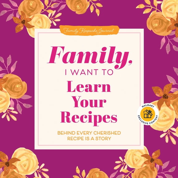 Family, I Want to Learn Your Recipes (Hardcover) - Walmart Exclusive (Hardcover)