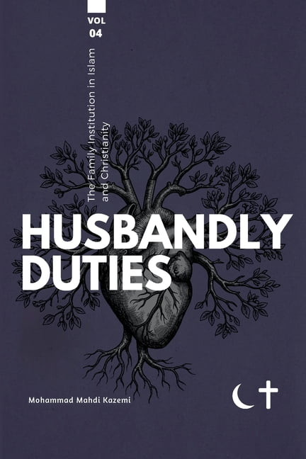 The Family Institution in Islam and Chri The Family institution in Islam and Christianity- Vol 4- Husbandly Duties: Husbandly Duties, Book 4, (Paperback)