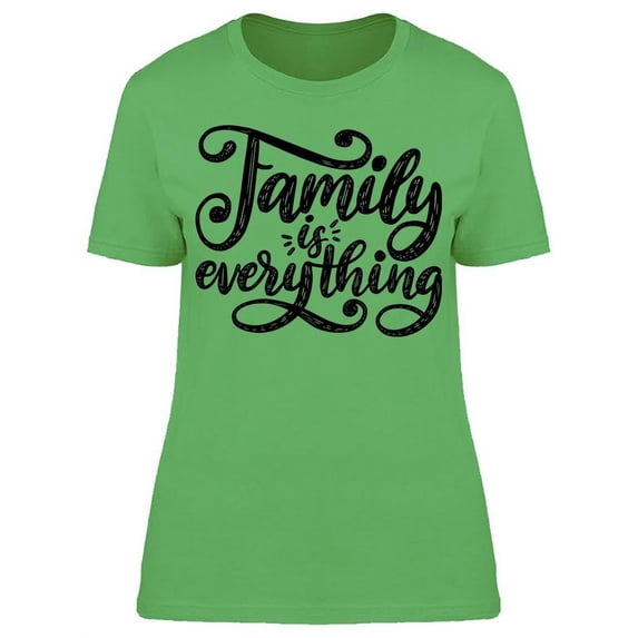 Family Is Everything Phrase T-Shirt Women -Image by Shutterstock, Female Small