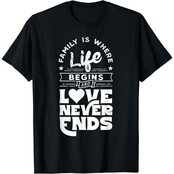 Family Is Where Life Begins Families Reunion Relatives T-Shirt