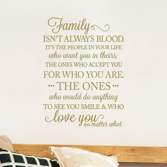 Family Isn't Always Blood Its the People In Your Life Whow Want You In Theirs... Vinyl Lettering Wall Decal Sticker Home Decals Size: 22"H x 16"L Color: Metallic Gold
