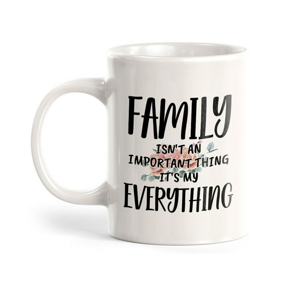 Family Isn't An Important Thing It's My Everything 11oz Plastic Coffee Mug | Cute Loving Family Cups