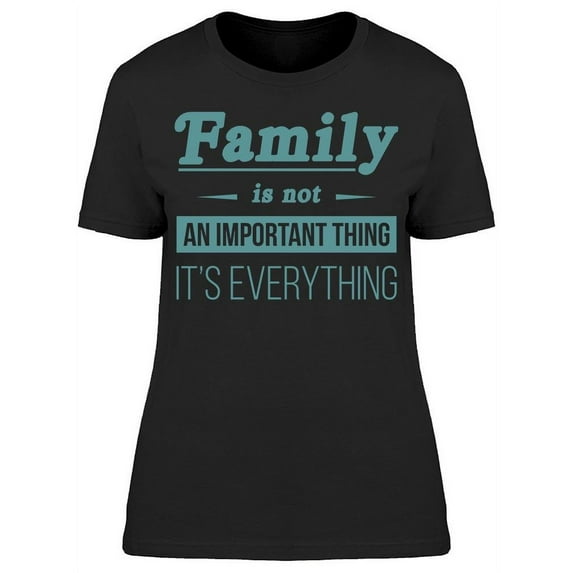 Family Its Everything Women's T-shirt
