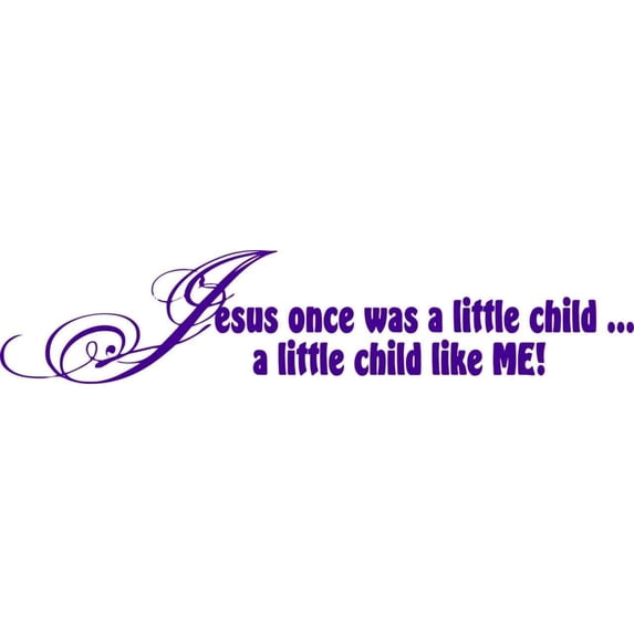 Family Jesus was Little Child Like Me Cute Quotes & Sayings Wall Decal Decoration Jesus Once Was a Little Child Text Typography Lasts Years and Easily Removable - Size: 5 In(W) x 20 In(H)