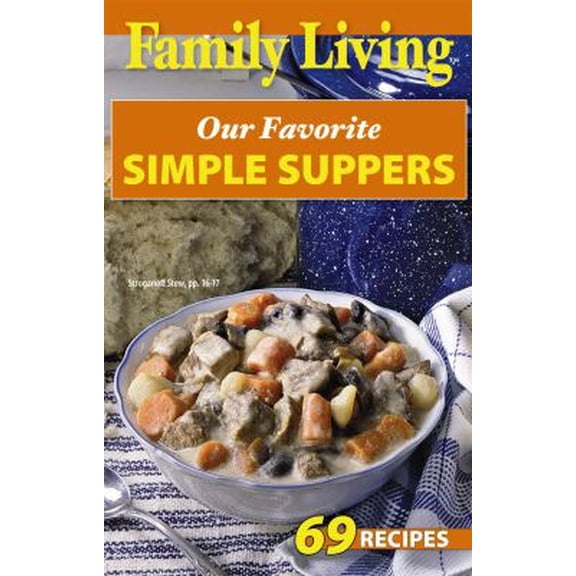 Pre-Owned Family Living: Family Living: Our Favorite Simple Suppers : 69 Recipes (Paperback)