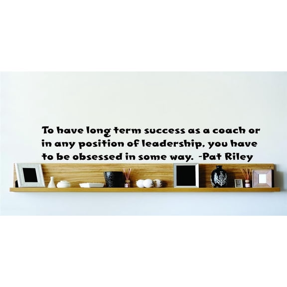 Family Long term Success as a Coach Inspirational Quotes & Sayings Wall Decal Decoration Pat Riley Inspirational Quote for Coaches Lasts Years and Easily Removable - Size: 20 In(W) x 20 In(H)