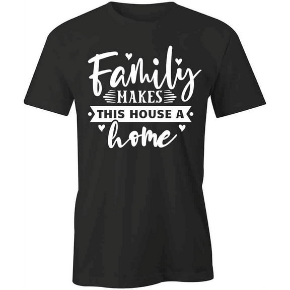 Family Makes This House T-Shirt | Happy Home Black Tee Gift