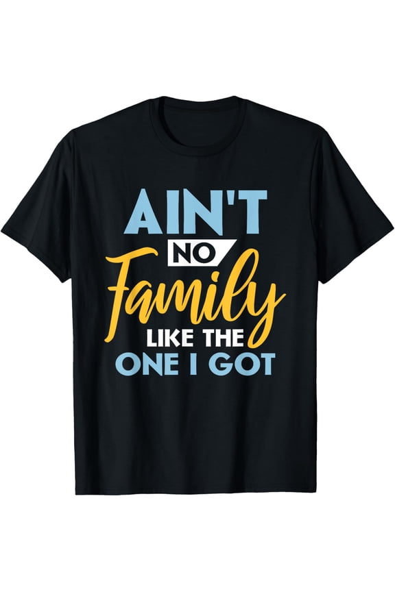 Family Matching Reunion Aint no family like the one i got T-Shirt