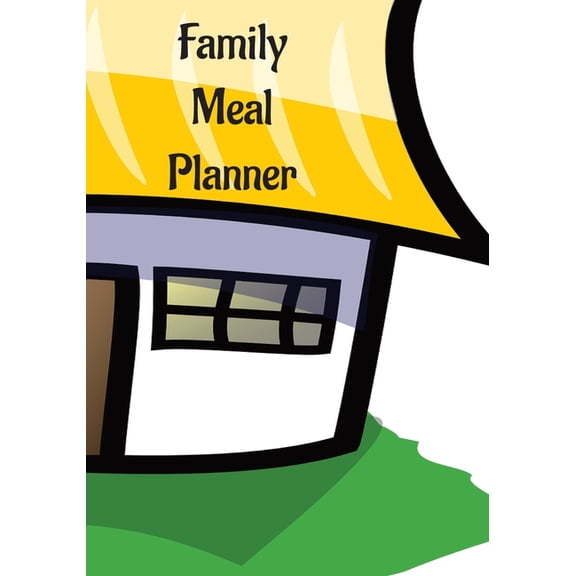 Family Meal Planner: Plan Your Meals For The Week, Family or Personal Planner, Daily Meal Planner, Weekly Meal Planner, , (Paperback)