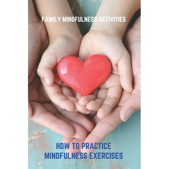 Family Mindfulness Activities: How To Practice Mindfulness Exercises: Mindfulness Exercises (Paperback)