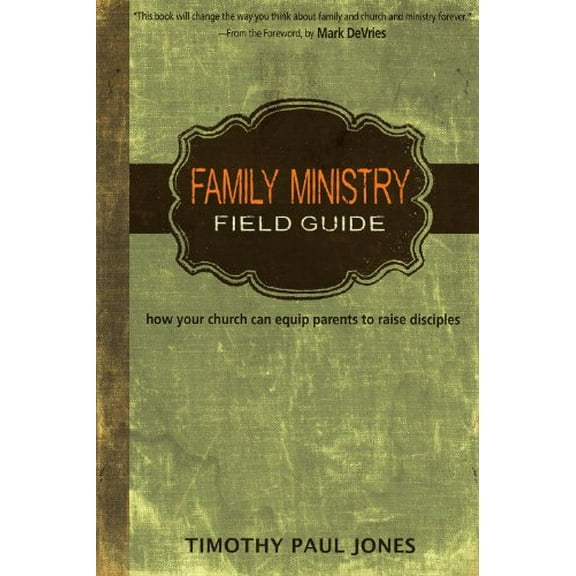 Pre-Owned Family Ministry Field Guide: How the Church Can Equip Parents to Make Disciples (Paperback) 0898274575 9780898274578