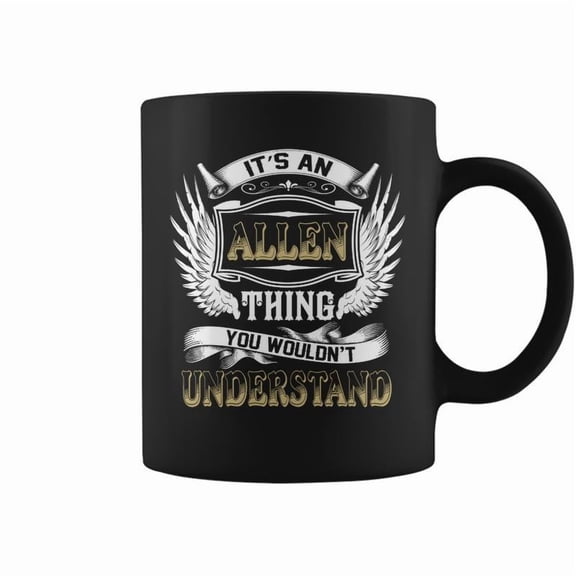 Family Name Allen Thing Wouldnt Understand Coffee Mugs