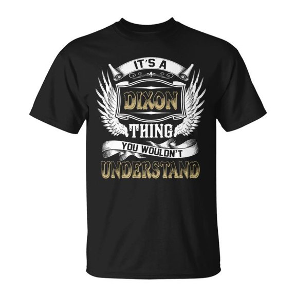 Family Name Dixon Thing Wouldnt Understand TShirt