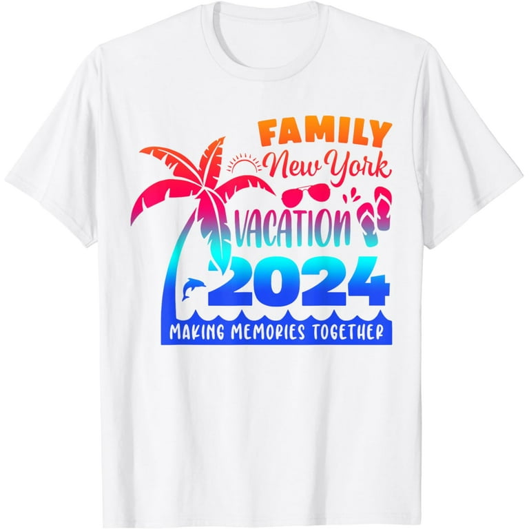 Family New York Vacation 2024 Making Memories Together Trip T Shirt Walmart