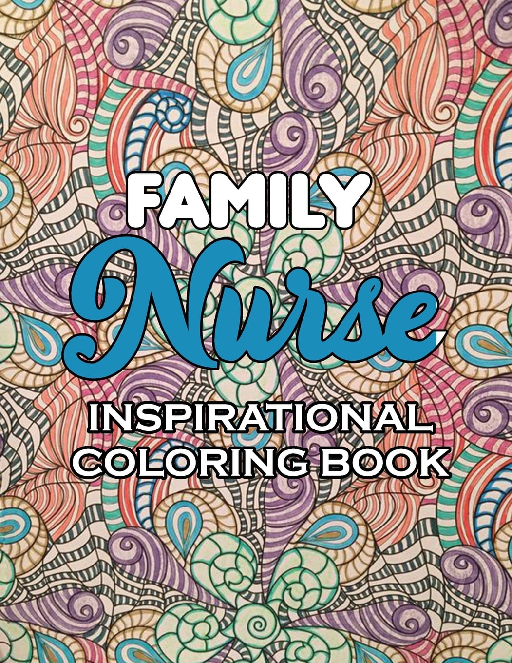 Family Nurse Inspirational Coloring Book: A Humorous Snarky   Unique Adult Coloring Book for Registered Nurses, Nurses Stress Relief and Mood Lifting .   Nursing Students  Thank You Gift 1702342751