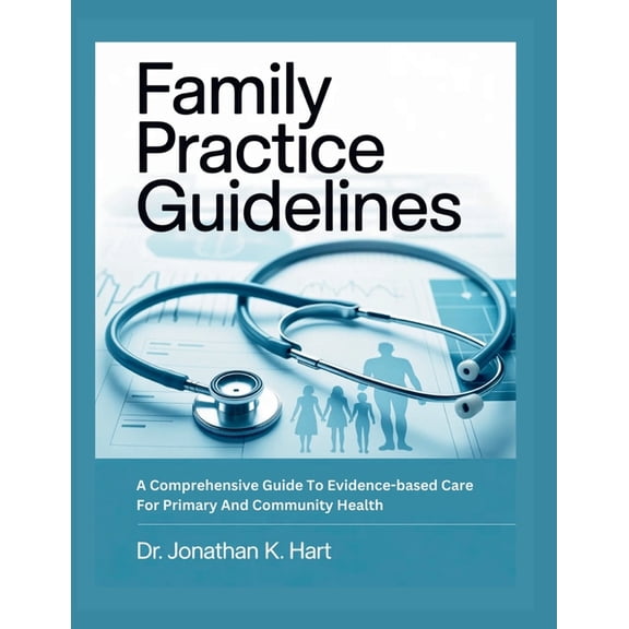 Family Practice Guidelines: A Comprehensive Guide To Evidence-Based Care For Primary And Community Health, (Paperback)