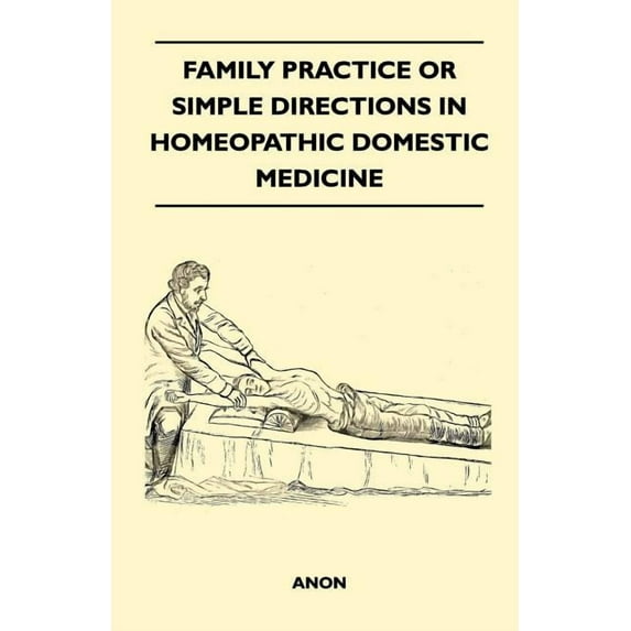 Family Practice or Simple Directions in Homeopathic Domestic Medicine