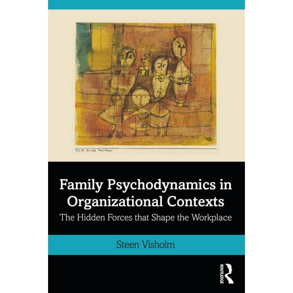 Family Psychodynamics in Organizational Contexts: The Hidden Forces That Shape the Workplace, (Paperback)