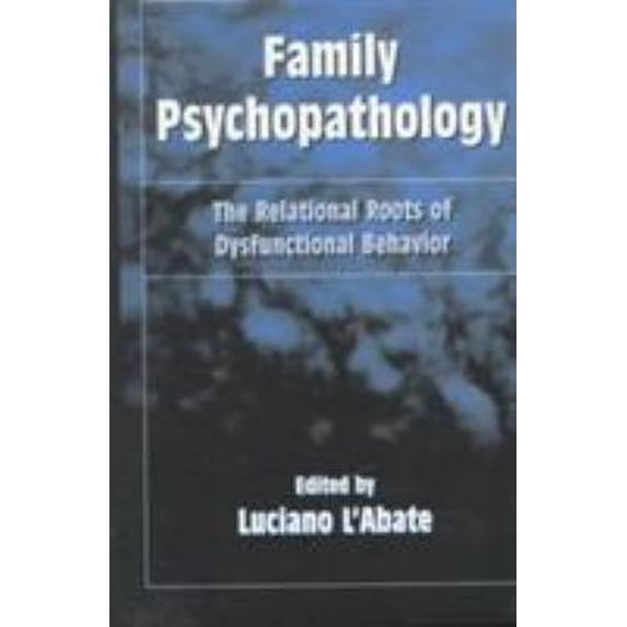 Pre-Owned Family Psychopathology: The Relational Roots of Dysfunctional Behavior (Hardcover) 1572303697 9781572303690