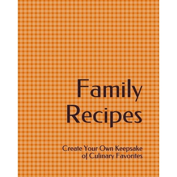 Family Recipes : Create Your Own Keepsake of Culinary Favorites (Paperback)