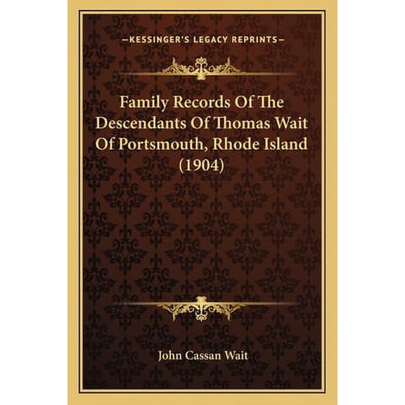 Family Records Of The Descendants Of Thomas Wait Of Portsmouth, Rhode Island 1904 Paperback 1166014460 9781166014469 Wait, John Cassan