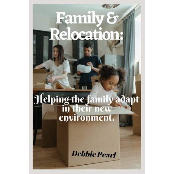 Family & Relocation : Helping the family adapt in their new environment. (Paperback)