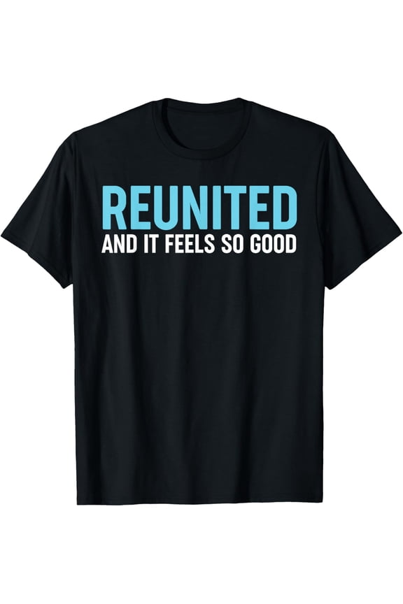 Family Reunion - Reunited And It Feels So Good T-Shirt