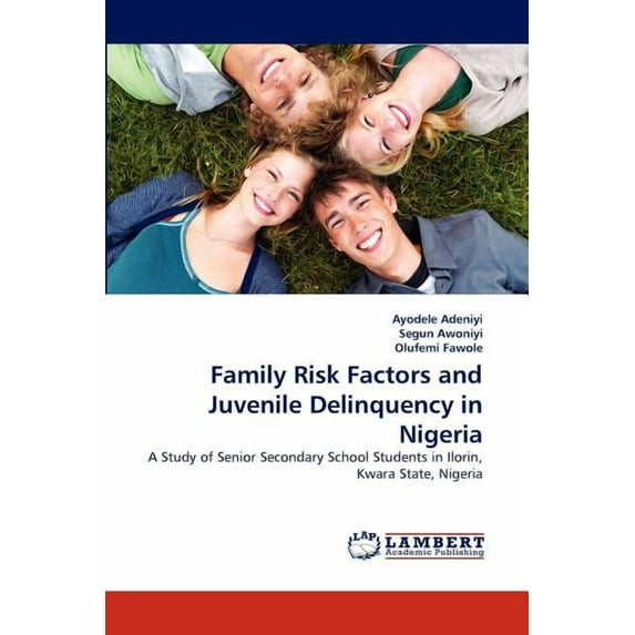Family Risk Factors and Juvenile Delinquency in Nigeria (Paperback)