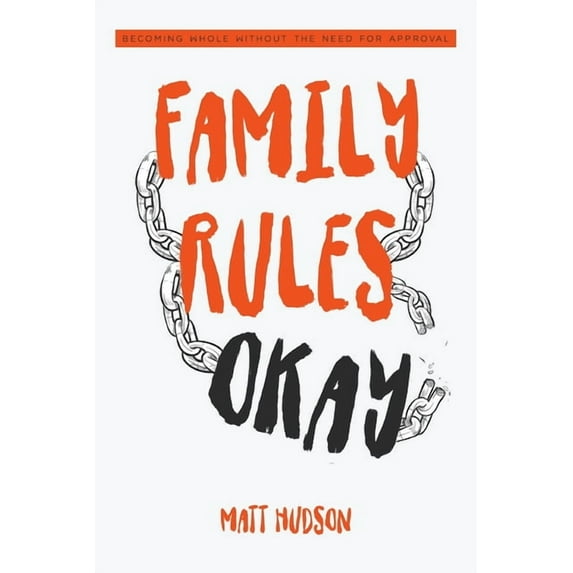 Family Rules Okay: Becoming Whole Without the Need for Approval, (Paperback)
