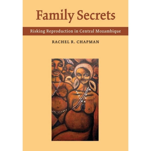 Family Secrets: Risking Reproduction in Central Mozambique, (Hardcover)
