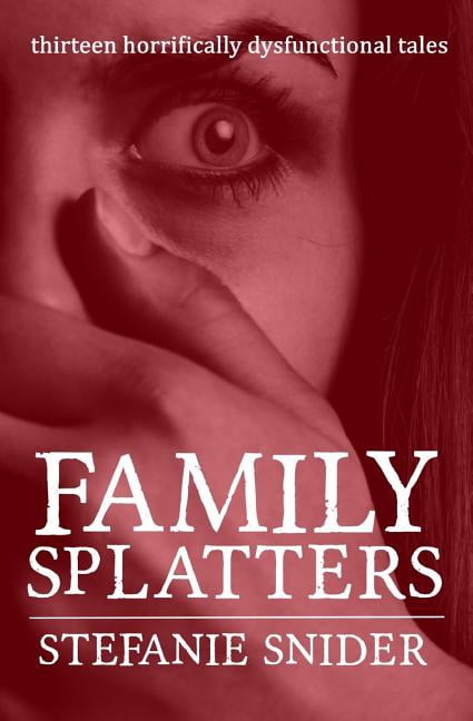 Family Splatters: Thirteen Horrifically Dysfunctional Tales (Paperback)