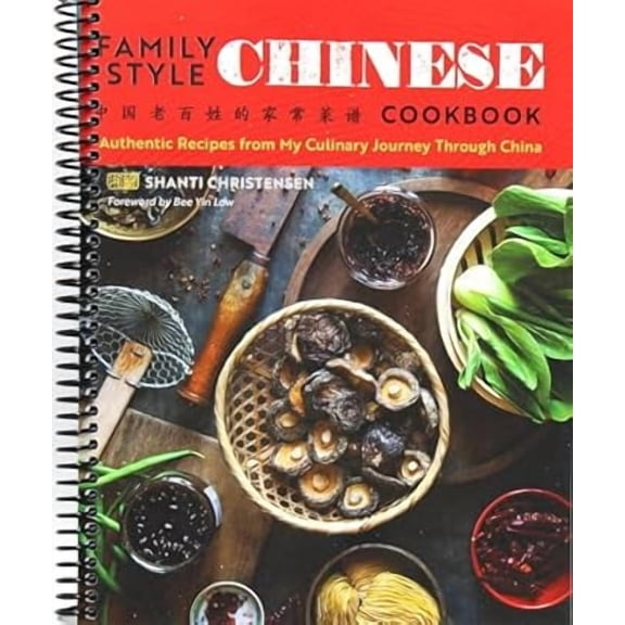Family Style Chinese Cookbook : Authentic Recipes from My Culinary Journey Through China (Spiral Bound)
