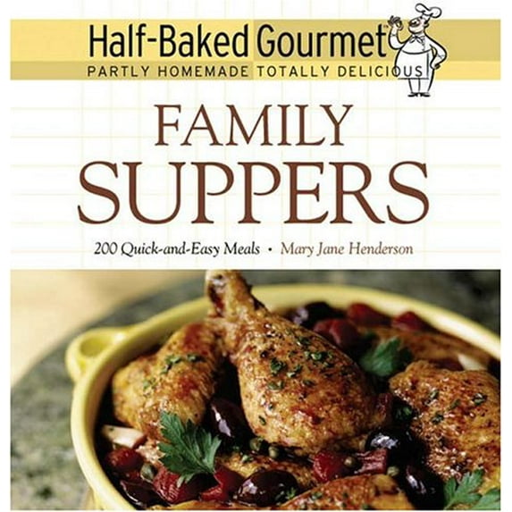 Pre-Owned Half-Baked Gourmet: Family Suppers (Half-Baked Gourmet: Partly Homemade,Totally Delicious) (Hardcover) 1557884358 9781557884350
