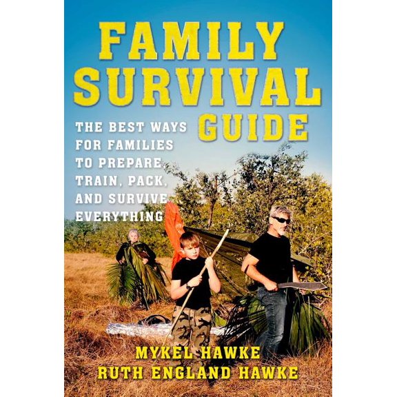 Family Survival Guide : The Best Ways for Families to Prepare, Train, Pack, and Survive Everything (Paperback)