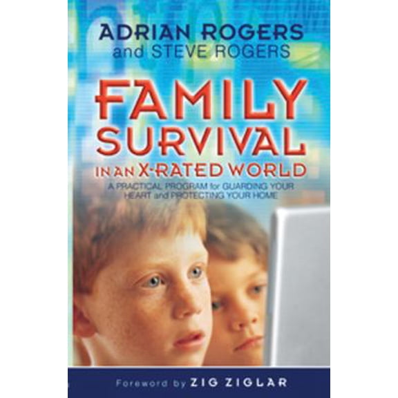 Pre-Owned Family Survival in an X-Rated World: A Practical Program for Guarding Your Heart and Protecting Your Home (Paperback) 0805426930 9780805426939