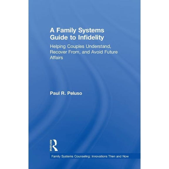 Family Systems Counseling: Innovations T A Family Systems Guide to Infidelity: Helping Couples Understand, Recover From, and Avoid Future Affairs, (Hardcover)
