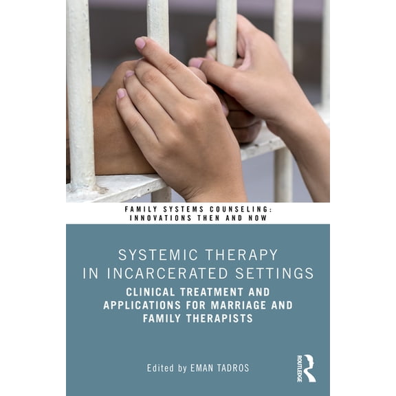 Family Systems Counseling: Innovations T Systemic Therapy in Incarcerated Settings: Clinical Treatment and Applications for Marriage and Family Therapists, (Paperback)