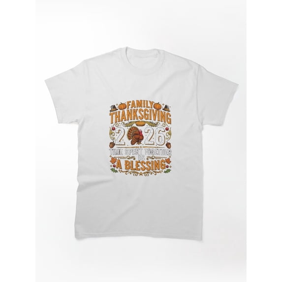 Family Thanksgiving 2026 T-Shirt - Time Spent Together Is A Blessing ...