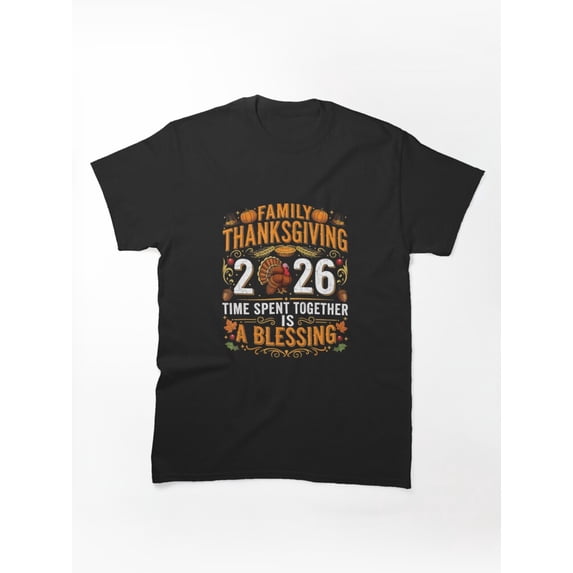 Family Thanksgiving 2026 T-Shirt - Time Spent Together Is A Blessing ...