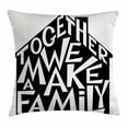thumbnail image 1 of Family Throw Pillow Cushion Cover, Together We Make a Family Shaped as a House Stylized Lettering Hipster Design, Decorative Square Accent Pillow Case, 16 X 16 Inches, Black and White, by Ambesonne, 1 of 2