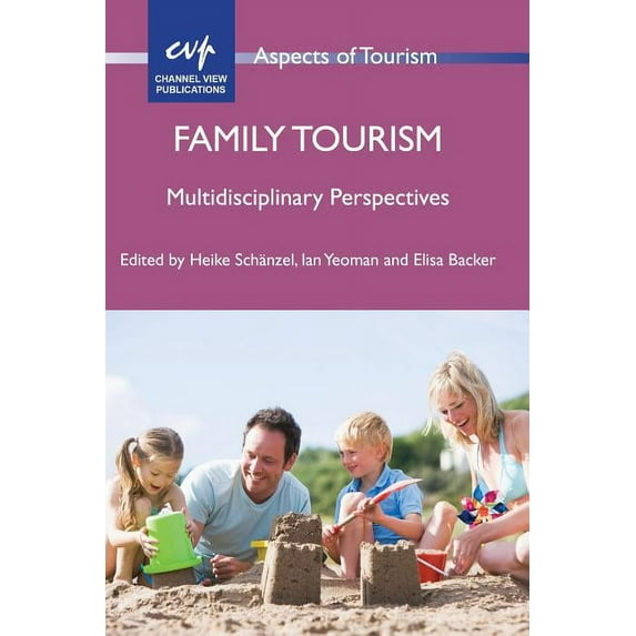 Aspects of Tourism Family Tourism: Multidisciplinary Perspectives, Book 56, (Paperback)