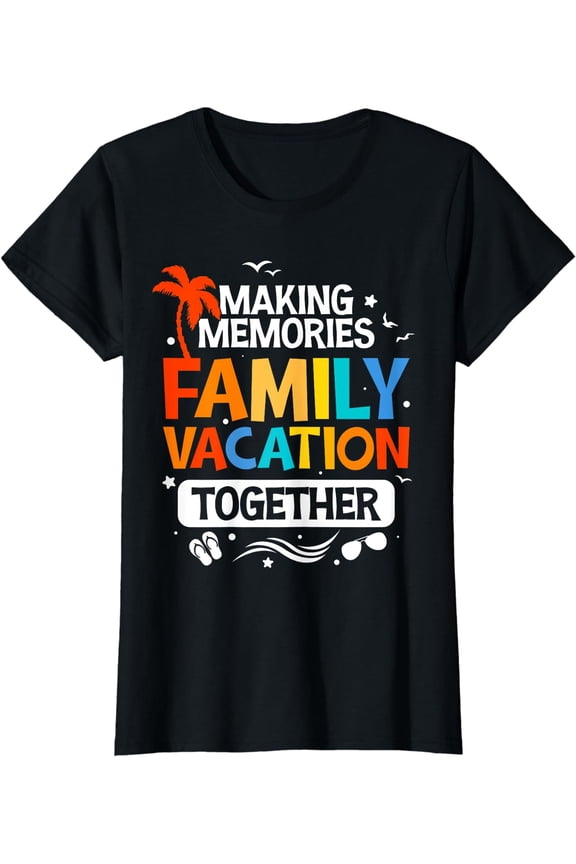 Family Vacation Shirt Making Memories Together Family Trip T-Shirt