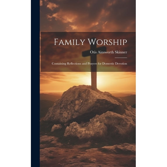 Family Worship: Containing Reflections and Prayers for Domestic Devotion (Hardcover)