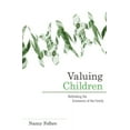 thumbnail image 1 of Family and Public Policy: Valuing Children: Rethinking the Economics of the Family (Paperback), 1 of 4