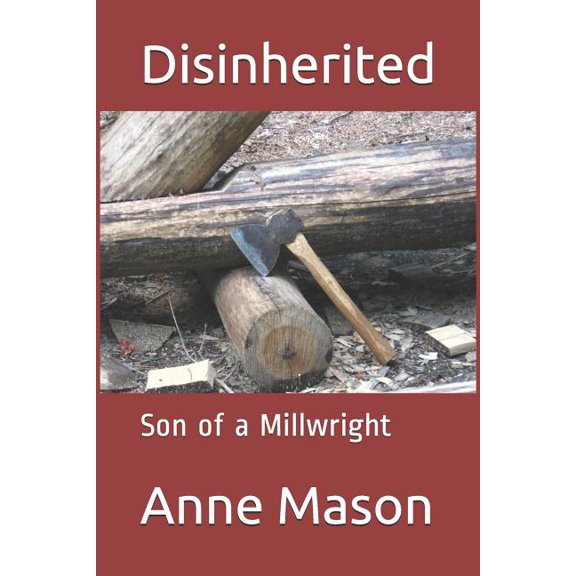 Family of Millwrights Disinherited: Son of a millwright, Book 1, (Paperback)