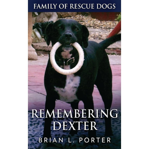 Family of Rescue Dogs Remembering Dexter, Book 5, (Paperback)